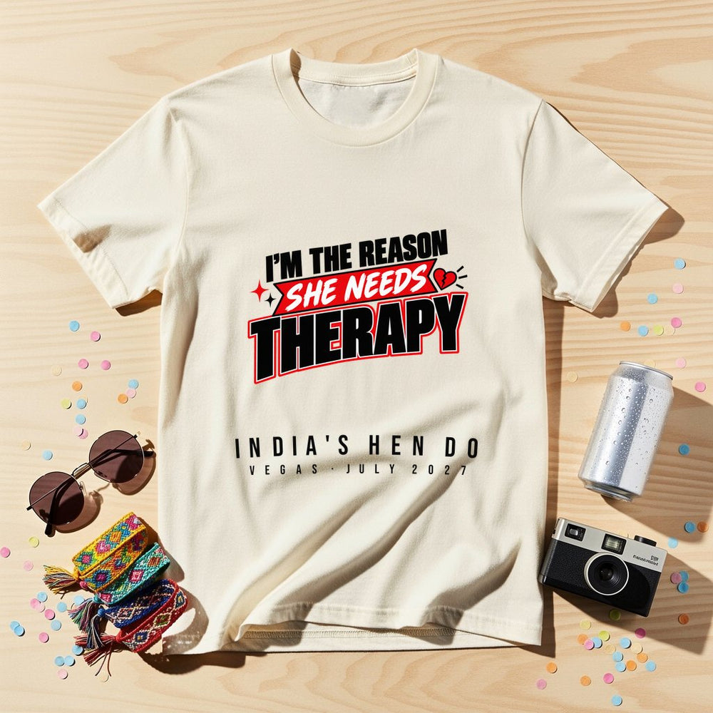 I'm the reason she needs therapy — Personalised T-Shirt