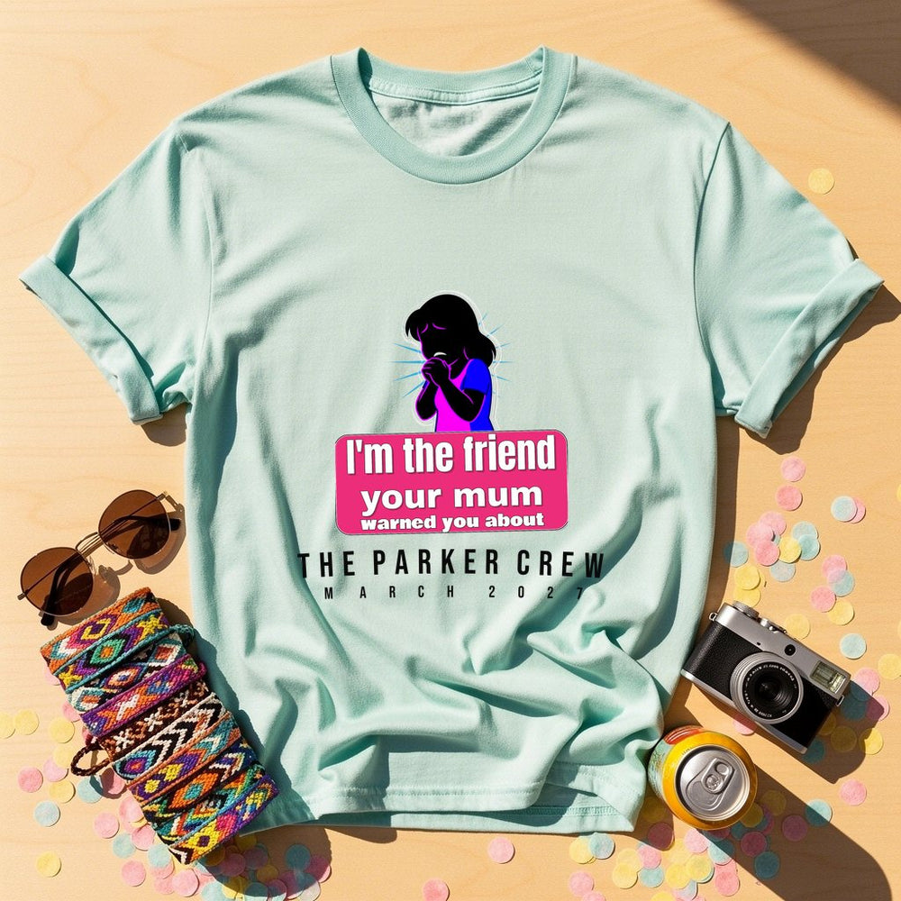 I'm the friend your mum warned you about