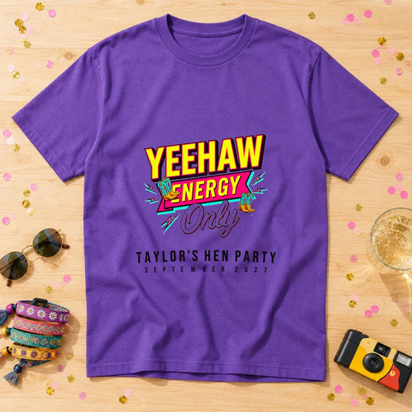 Yeehaw Energy Only — Personalised Hen Do T-Shirt