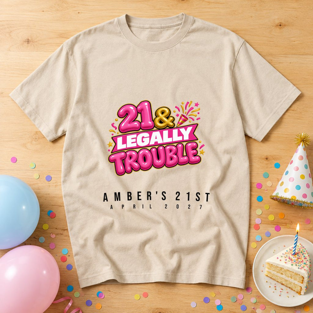 21 & Legally Trouble — Personalised Birthday T-Shirt