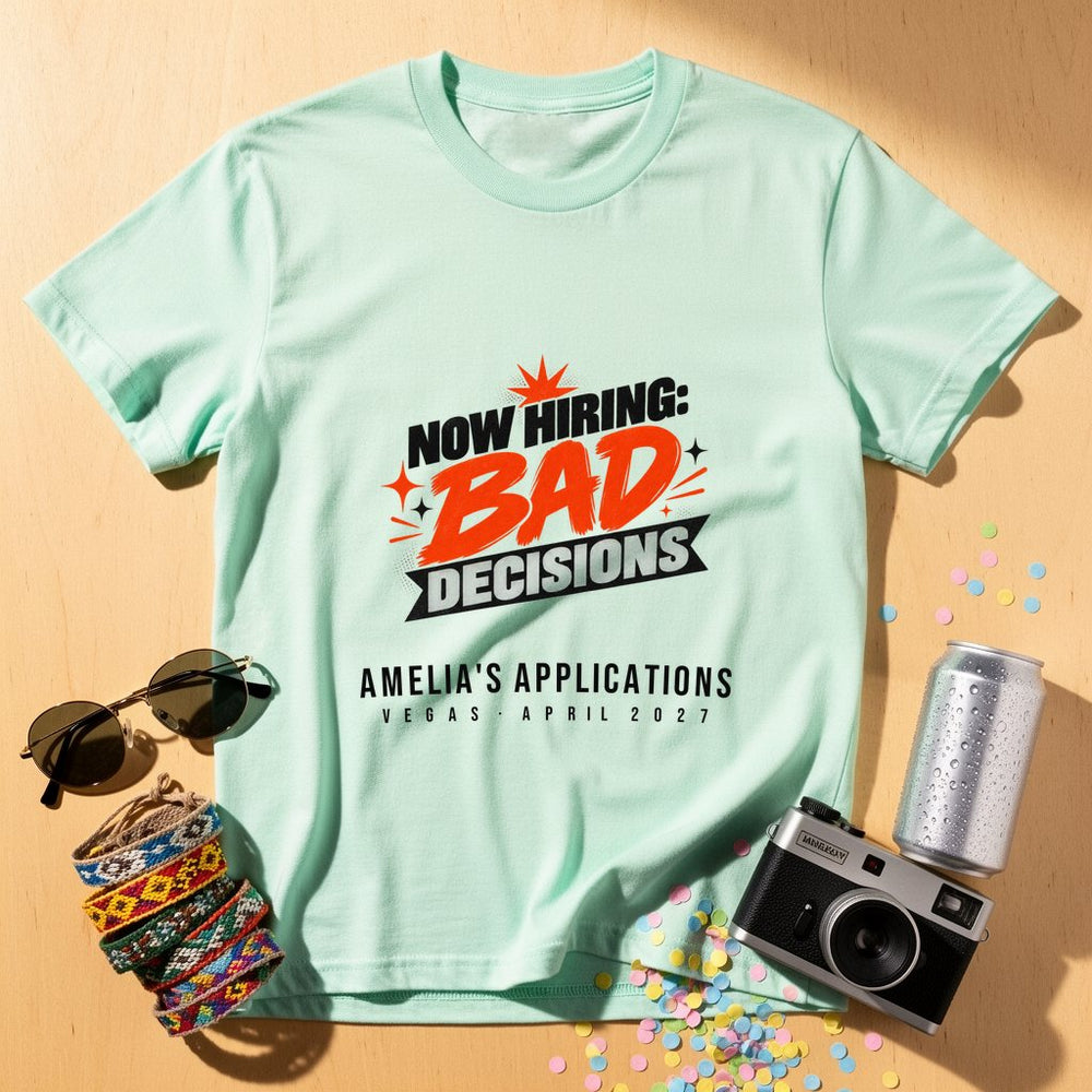 Now Hiring: Bad Decisions — Personalised T-Shirt