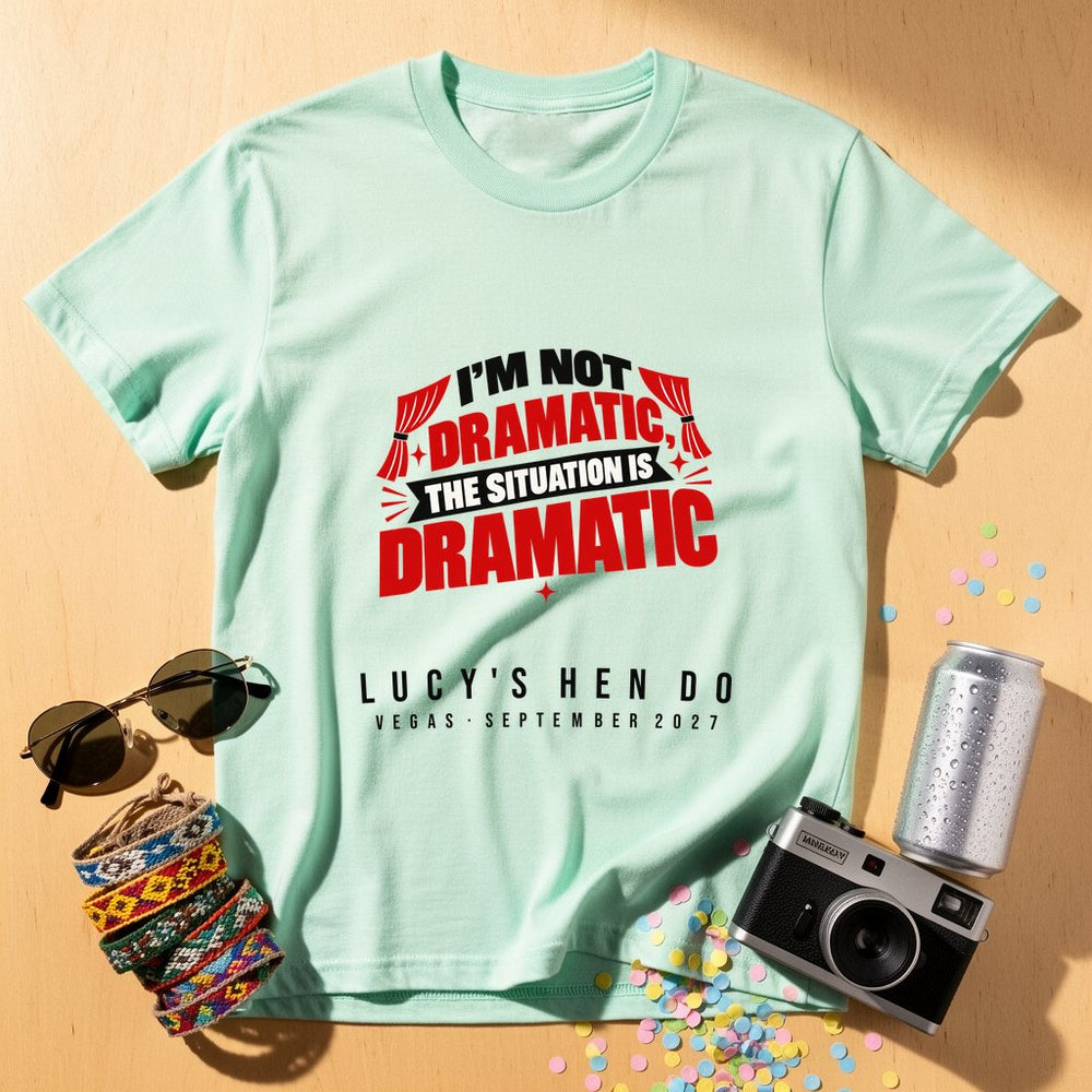 The Situation Is Dramatic — Personalised T-Shirt