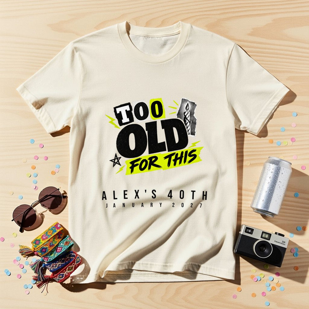 Too Old For This Chaos Crew — Personalised T-Shirt