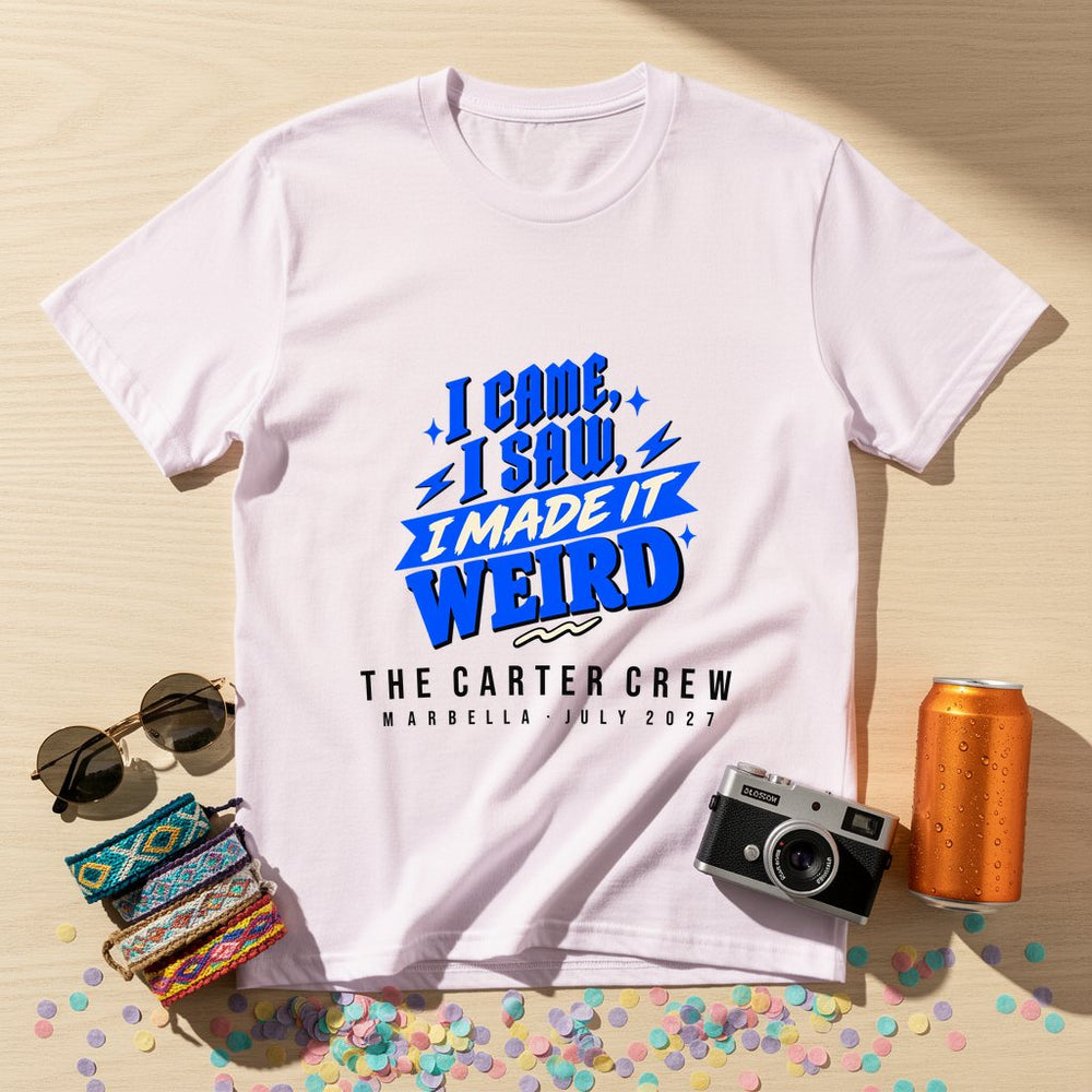 I came, I saw, I made it weird — Personalised T-Shirt