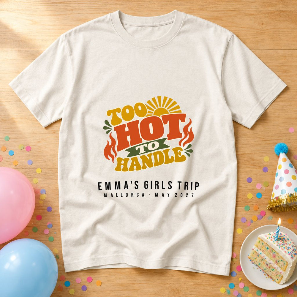 Too Hot To Handle Birthday — Personalised T-Shirt