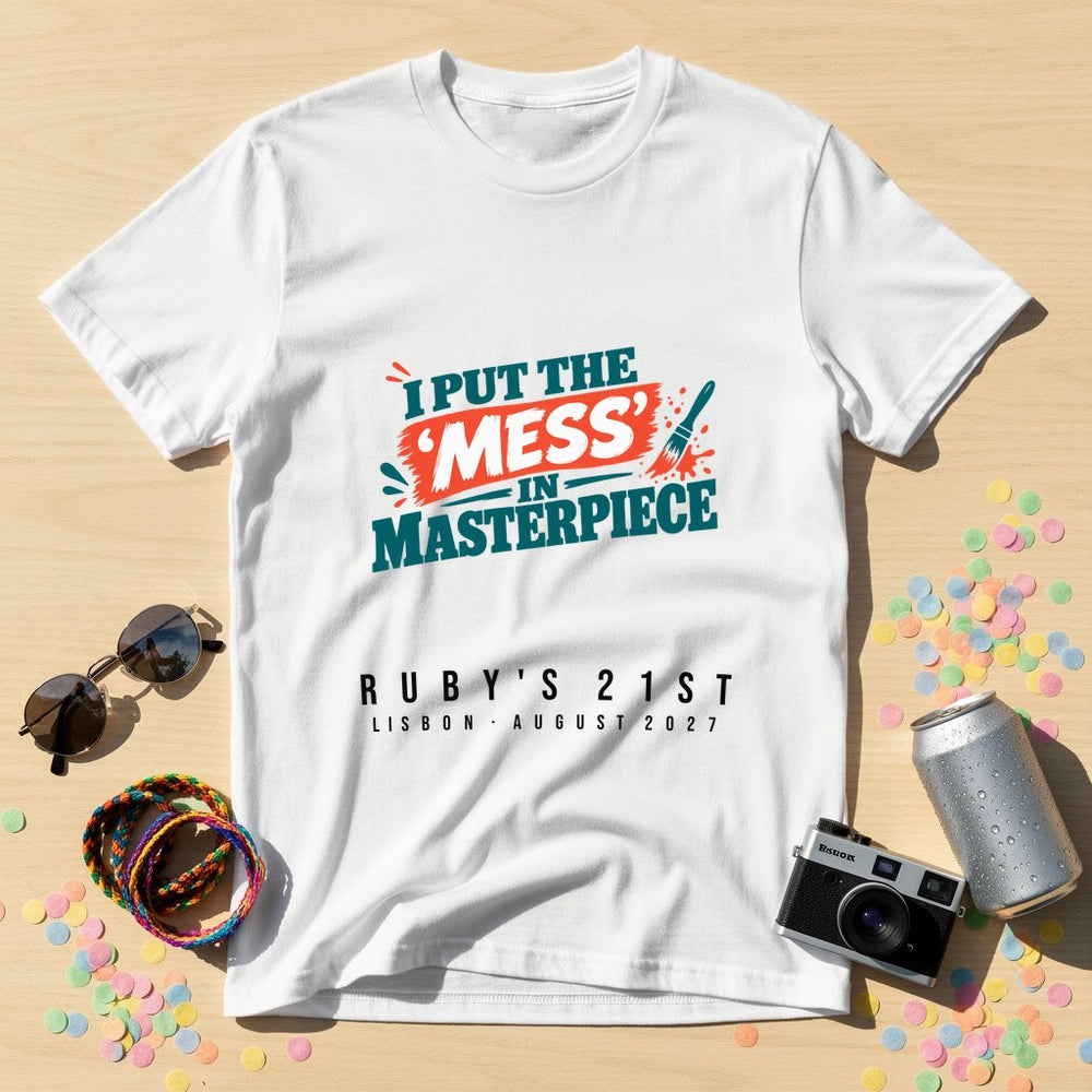 I put the 'mess' in masterpiece — Personalised T-Shirt