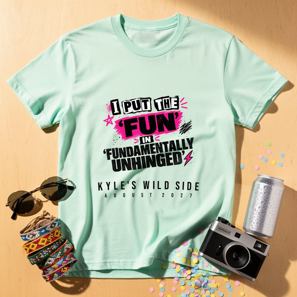 Fun In Unhinged — Personalised T-Shirt