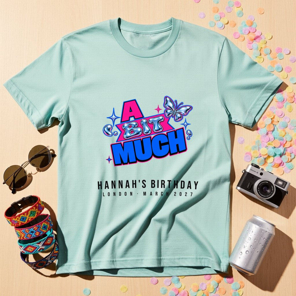 She's A Bit Much 25th — Personalised T-Shirt