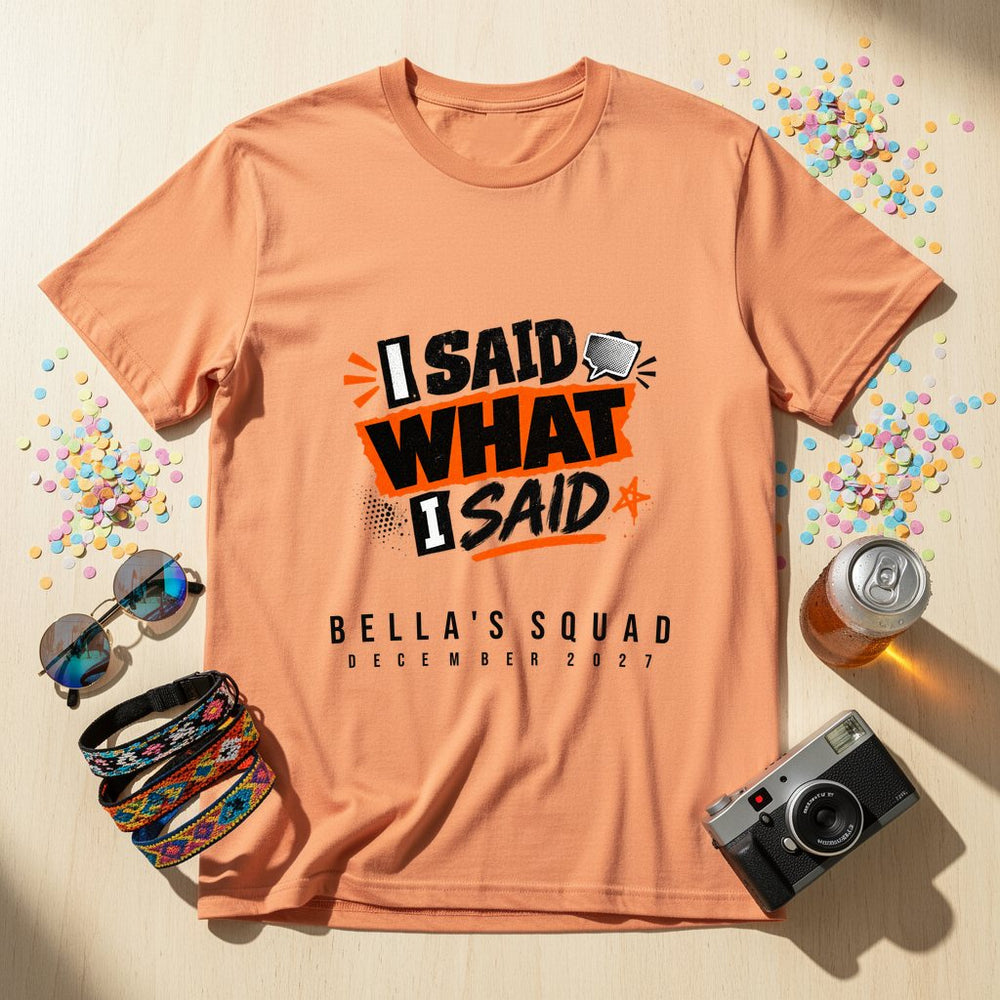 I Said What I Said — Personalised T-Shirt