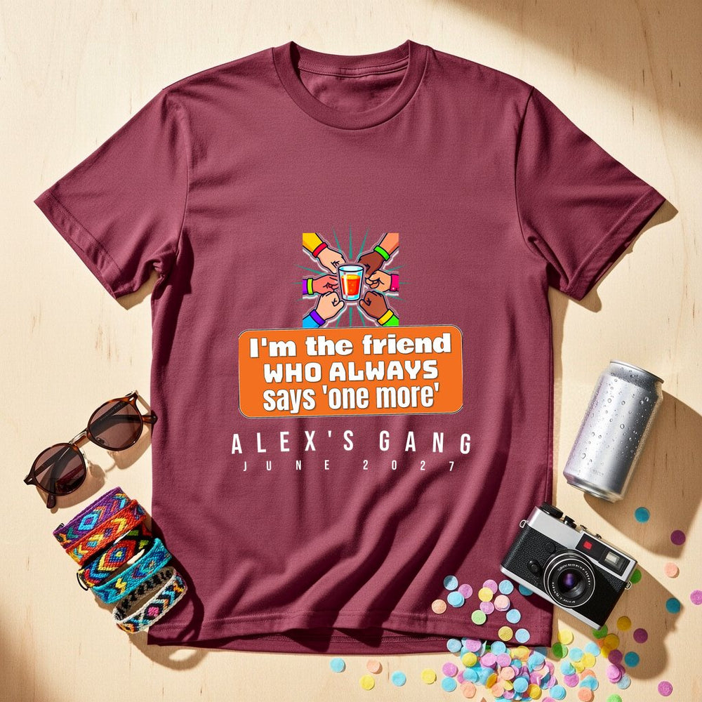 I'm the friend who always says 'one more