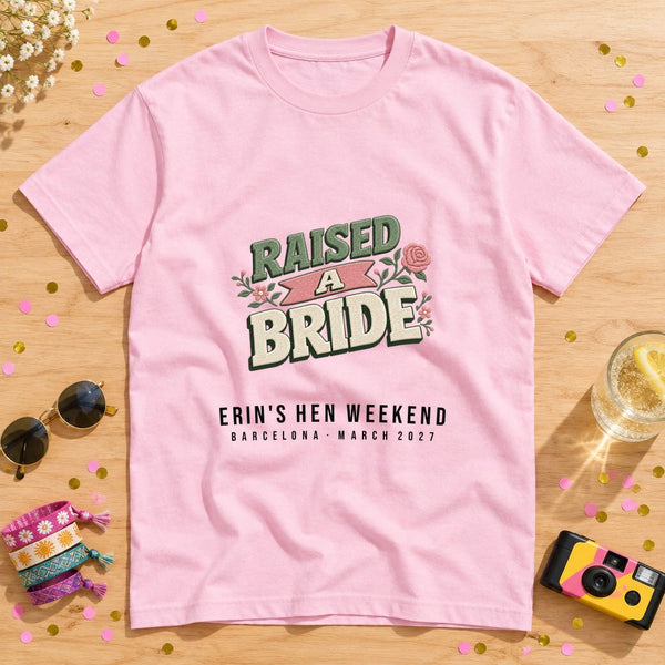 Raised A Bride — Personalised Hen Do T-Shirt