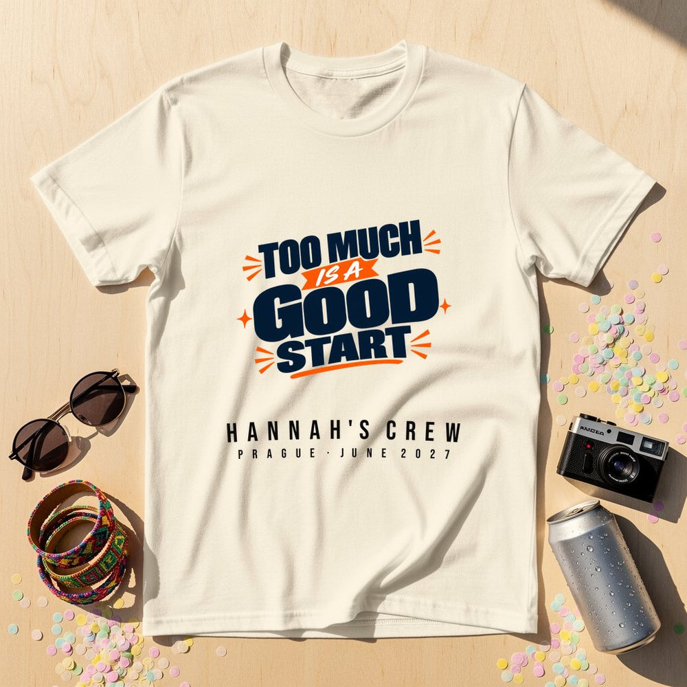 Too Much Is a Good Start — Personalised T-Shirt
