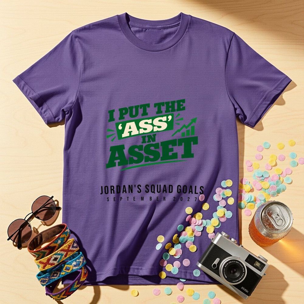 I put the 'ass' in asset — Personalised T-Shirt