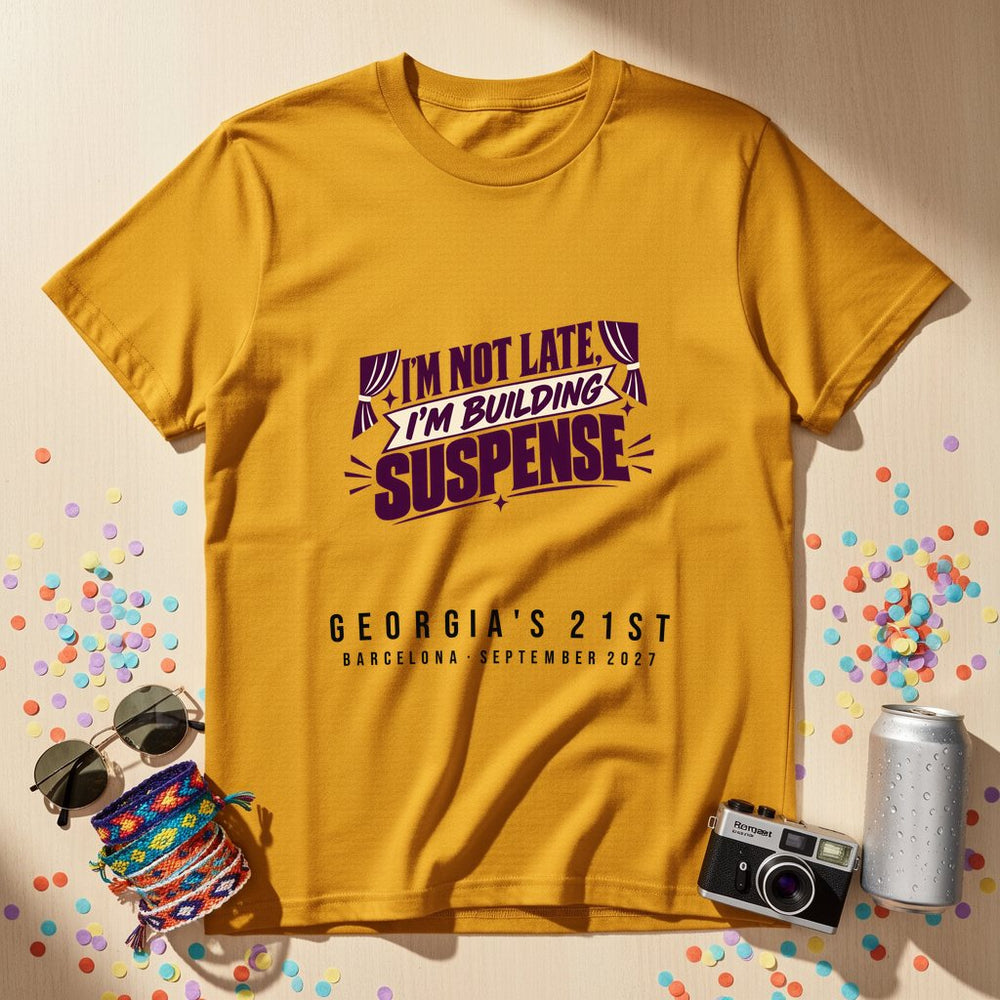 I'm not late, I'm building suspense — Personalised T-Shirt