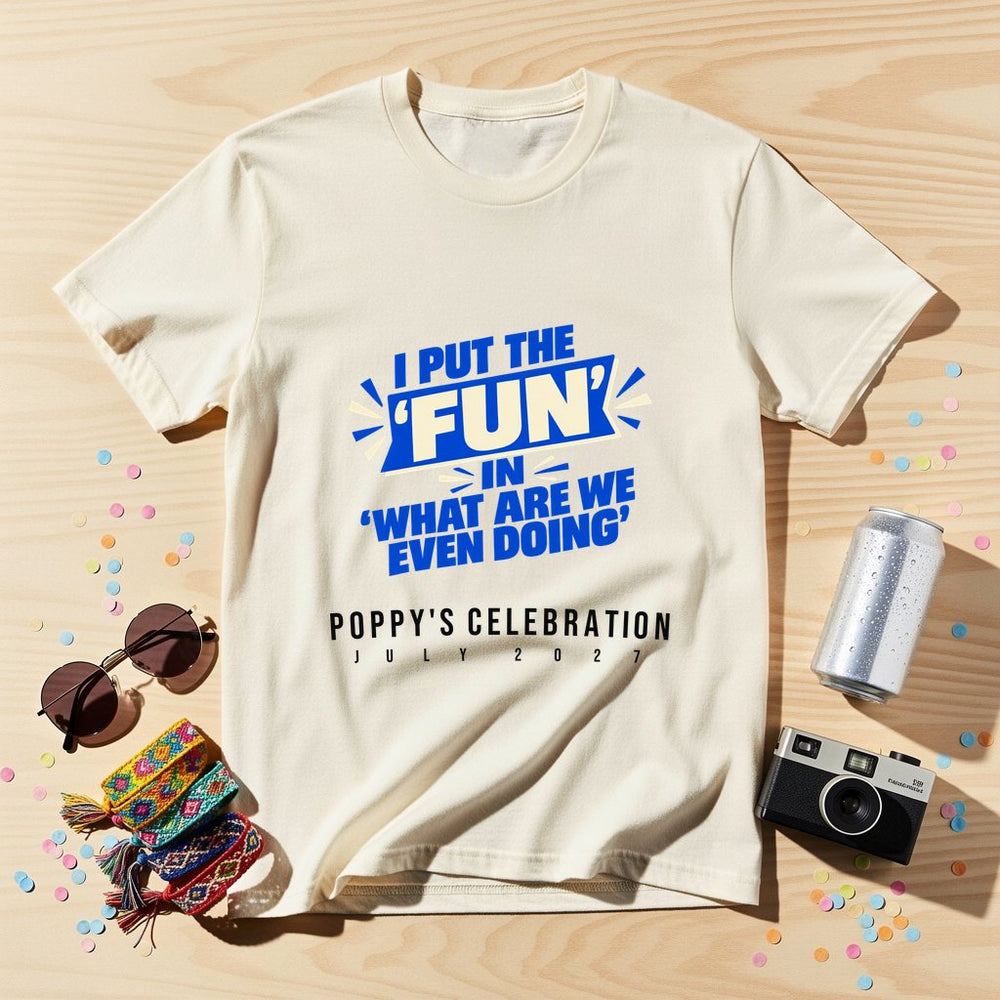 Fun In What Are We Doing — Personalised T-Shirt