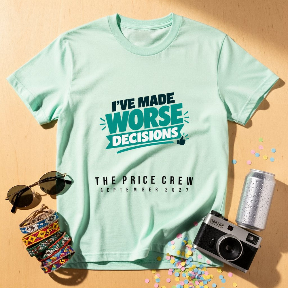 Made Worse Decisions — Personalised T-Shirt