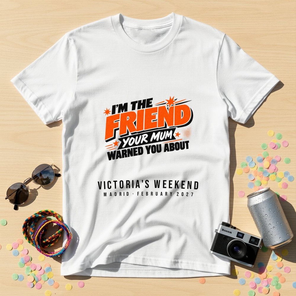 Friend Your Mum Warned — Personalised T-Shirt