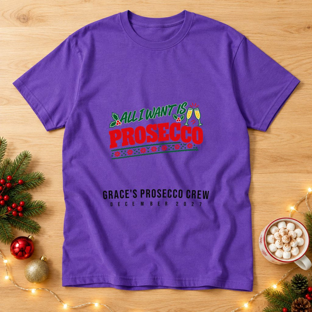 All I Want for Christmas is Prosecco — Personalised T-Shirt