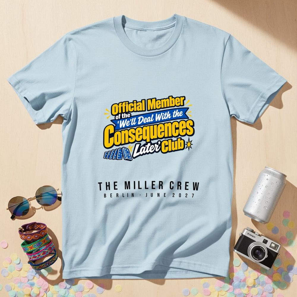 Consequences Later Club — Personalised T-Shirt